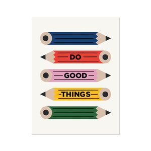 Do Good Things Pencils Fine Art Print